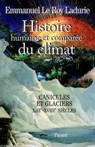 Couverture du livre « Histoire humaine et comparée du climat Tome 1 ; canicules et glaciers, XII-XVIII siècles » de Emmanuel Le Roy Ladurie aux éditions Fayard