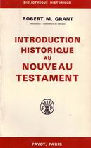 Couverture du livre « Introduction histoirique au nouveau testament » de Robert-Marie Grant aux éditions Payot