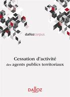 Couverture du livre « Cessation d'activité des agents territoriaux » de Stéphane Guérard aux éditions Dalloz