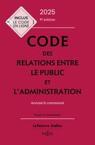 Couverture du livre « Code des relations entre le public et l'administration : Annoté et commenté (édition 2025) » de Jacques-Henri Stahl et Charles Touboul et Maud Vialettes et Cecile Barrois De Sarigny et Emilie Bokdam Tognetti aux éditions Dalloz