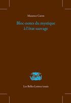 Couverture du livre « Bloc-notes du mystique à l'état sauvage » de Maxence Caron aux éditions Belles Lettres