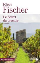 Couverture du livre « Le secret du pressoir » de Elise Fischer aux éditions Presses De La Cite