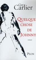 Couverture du livre « Quelque Chose De Johnny » de Guy Carlier aux éditions Plon