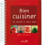 Couverture du livre « Bien cuisiner - du marche a votre table - ne » de Bisson Marie-Claude aux éditions Solar