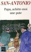 Couverture du livre « Papa, achete-moi une pute » de San-Antonio aux éditions 12-21