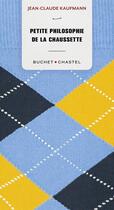 Couverture du livre « Petite philosophie de la chaussette » de Jean-Claude Kaufmann aux éditions Buchet Chastel