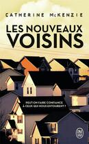 Couverture du livre « Les nouveaux voisins ; peut-on faire confiance à ceux qui nous entourent » de Catherine Mckenzie aux éditions J'ai Lu