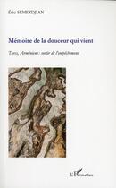 Couverture du livre « Mémoire de la douceur qui vient ; turcs, arméniens : sortir de l'empêchement » de Eric Semerdjian aux éditions L'harmattan