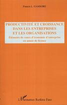 Couverture du livre « Productivite et croissance dans les entreprises et les organisations - elements de cours d'economie » de Gamsore Francis L. aux éditions Editions L'harmattan