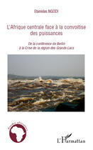 Couverture du livre « L'Afrique centrale face à la convoitise des puissances ; de la conférence de Berlin a la crise de la région des Grands Lacs » de Etanislas Ngodi aux éditions Editions L'harmattan