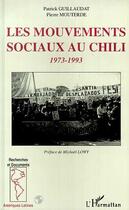 Couverture du livre « Les mouvements sociaux au Chili 1973-1993 » de Patrick Guillaudat aux éditions Editions L'harmattan