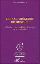 Couverture du livre « Les contrôleurs de gestion : L'histoire et les conditions d'exercice de la profession » de Marc Bollecker aux éditions Editions L'harmattan