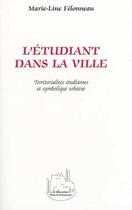 Couverture du livre « L'etudiant dans la ville - territorialites etudiantes et symbolique urbaine » de Marie-Line Felonneau aux éditions Editions L'harmattan