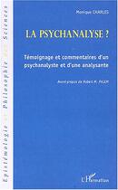 Couverture du livre « La psychanalyse ? : Témoignage et commentaires d'un psychanalyste et d'une analysante » de Monique Charles aux éditions Editions L'harmattan