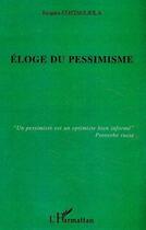 Couverture du livre « Éloge du pessimisme » de Jacques Costagliola aux éditions Editions L'harmattan