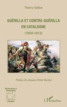 Couverture du livre « Guérilla et contre-guérilla en Catalogne (1808-1813) » de Thierry Gallice aux éditions Editions L'harmattan