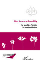 Couverture du livre « La qualité à l'hôpital ; un regard sociologique » de Gilles Herreros et Bruno Milly aux éditions Editions L'harmattan