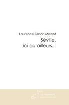 Couverture du livre « Séville, ici ou ailleurs » de Olsson-L aux éditions Editions Le Manuscrit