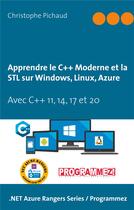 Couverture du livre « Apprendre le C++ moderne et la STL sur Windows, Linux, Azure ; avec C++ 11, 14, 17 et 20 » de Christophe Pichaud aux éditions Books On Demand