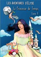 Couverture du livre « Elyse et la princesse du temps » de Jozye Maillard aux éditions Books On Demand
