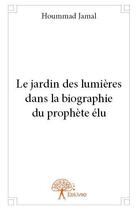 Couverture du livre « Le jardin des lumières dans la biographie du prophète élu » de Hoummad Jamal aux éditions Editions Edilivre