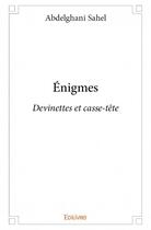 Couverture du livre « Enigmes » de Abdelghani Sahel aux éditions Edilivre