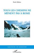 Couverture du livre « Tous les chemins ne mènent pas à Rome » de Emile Mihiere aux éditions Editions L'harmattan