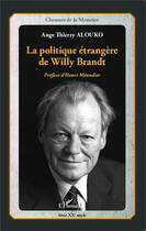 Couverture du livre « La politique étrangere de Willy Brandt » de Ange Thierry Alouko aux éditions L'harmattan