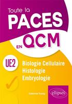 Couverture du livre « Biologie cellulaire histologie embryologie ; UE2 toute la PACES en QCM » de Catherine Truong aux éditions Ellipses