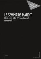 Couverture du livre « Le séminaire maudit ; une enquête d'Yvon Poilvet » de Bernard Morin aux éditions Publibook