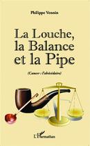 Couverture du livre « La louche, la balance et la pipe ; cancer : l'abécédaire » de Philippe Vennin aux éditions L'harmattan