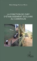 Couverture du livre « La fonction de chef d'établissement scolaire au Cameroun » de Marie-Solange Tonnang Madio aux éditions L'harmattan