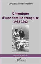 Couverture du livre « Chronique d'une famille francaise, 1932-1962 » de Christiane Hermann-Moissard aux éditions L'harmattan