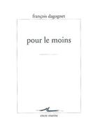 Couverture du livre « Pour le moins » de Francois Dagognet aux éditions Encre Marine