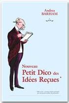 Couverture du livre « Le nouveau petit dico des idées reçues » de Andrea Barham aux éditions City