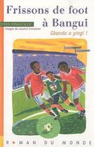 Couverture du livre « Frissons de foot à Bangui ; gbanda a yingi ! » de Yves Pinguilly et Laurent Corvaisier aux éditions Rue Du Monde