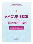 Couverture du livre « Amour, sexe & dépression : comment préserver le désir pendant un épisode dépressif » de Laurence Dispaux aux éditions La Musardine