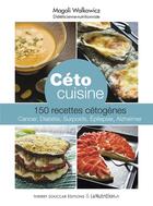Couverture du livre « Céto cuisine ; 150 recettes cétogènes » de Magali Walkowicz aux éditions Thierry Souccar