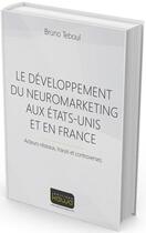 Couverture du livre « Le développement du neuromarketing aux Etats-Unis et en France ; acteurs-réseaux, traces et controverses » de Bruno Teboul aux éditions Kawa