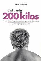 Couverture du livre « J'ai perdu 200 kilos ; un jour j'ai enfin pris conscience que je me détruisais » de Marie-Claude Ressiguie aux éditions Judena