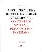 Couverture du livre « Architecture : mettre en forme et composer t.12 ; continuum spatial, perspective inversée » de Jacques Fredet aux éditions La Villette