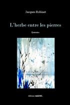 Couverture du livre « L'herbe entre les pierres » de Robinet Jacques aux éditions Unicite
