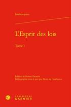 Couverture du livre « L'Esprit des lois Tome 1 » de Montesquieu aux éditions Classiques Garnier