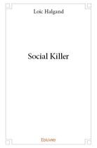 Couverture du livre « Social Killer » de Loic Halgand aux éditions Edilivre