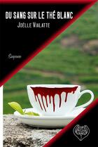 Couverture du livre « Du sang sur le thé blanc » de Vialatte Joelle aux éditions Red'active