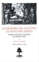 Couverture du livre « La memoire des ancetres le souci des morts morts rites et societe au moyen age » de Michel Lauwers aux éditions Beauchesne