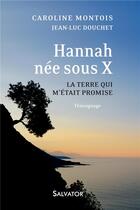 Couverture du livre « Hannah, née sous X ; la terre qui m'était promise ; témoignage » de Caroline Montois et Jean-Luc Douchet aux éditions Salvator
