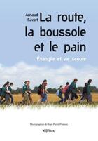 Couverture du livre « La route, la boussole et le pain ; évangile et vie scoute » de Arnaud Favart aux éditions Presses D'ile De France