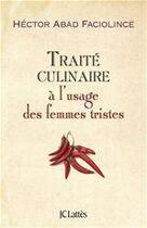 Couverture du livre « Traité culinaire à l'usage des femmes tristes » de Héctor Abad Faciolince aux éditions Jc Lattes