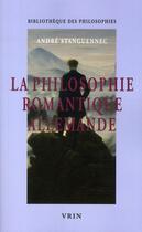 Couverture du livre « La philosophie romantique allemande » de Andre Stanguennec aux éditions Vrin
